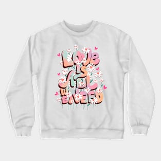 LOVE IS ALL WE NEED Crewneck Sweatshirt